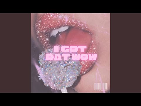 I GOT DAT WOW