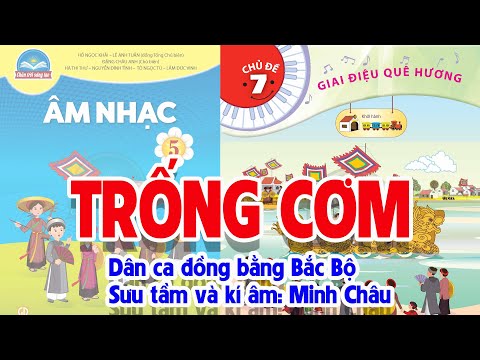 CHỦ ĐỀ 7: TRỐNG CƠM - ÂM NHẠC LỚP 5 - CHÂN TRỜI SÁNG TẠO
