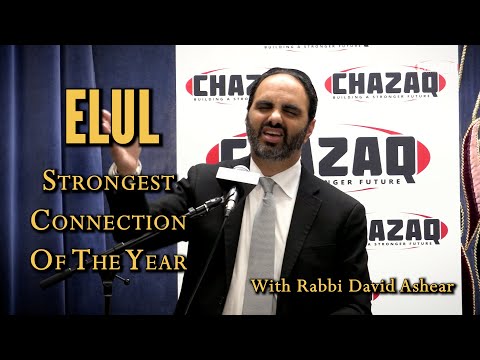 CHAZAQ | Rabbi David Ashear | Elul: Strongest Connection of the Year