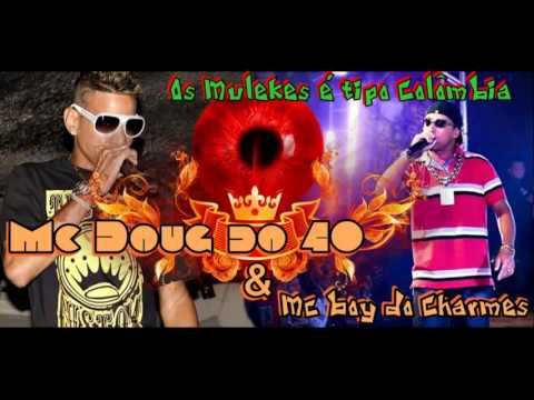 Mc Doug do 40 e Boy do Charmes   Os Mulekes é tipo Colômbia ♫♪