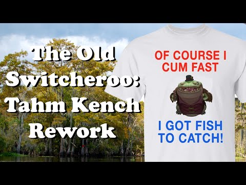The Old Switcheroo: Tahm Kench Rework