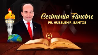 Cerimônia Fúnebre em Homenagem ao Pr. Hueslen R. Santos