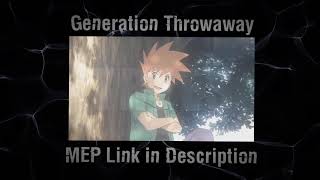 Generation Throwaway (Full MEP in Description)