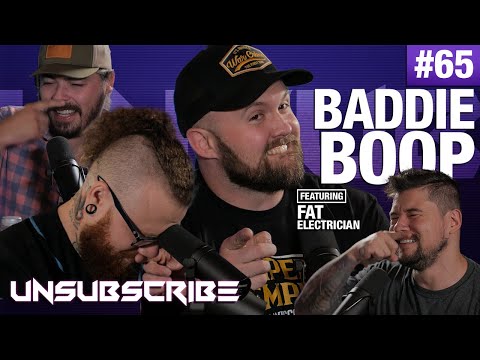 Baddie Boop ft. The Fat Electrician - Unsubscribe Podcast Ep 65