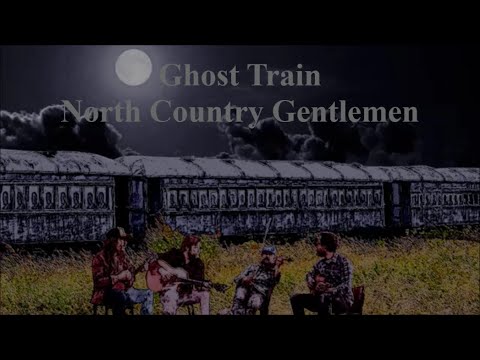 Ghost Train North Country Gentlemen with Lyrics