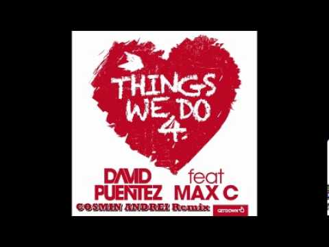 David Puentez ft. Max C. - Things We Do 4 Love [Cosmin Andrei Remix 2012]