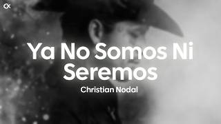 Christian Nodal - Ya No Somos Ni Seremos (Letra)