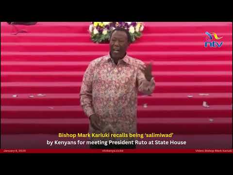 Bishop Mark Kariuki recalls being ‘salimiwad’ by Kenyans for meeting President Ruto at State House