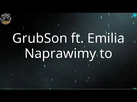 GrubSon ft. Emilia - Naprawimy to (Tekst)