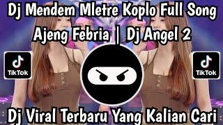 Download lagu DJ MENDEM MLETRE KOPLO FULL SONG -  AJENG FEBRIA || DJ ANGEL 2 VIRAL TIKTOK TERBARU!! mp3