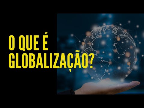 O QUE É GLOBALIZAÇÃO?