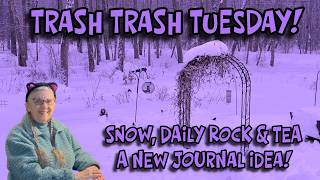 TRASH TRASH TUESDAY!  It Snowed Again! Purple Trashy Fun! The Daily Rock! Tea and A New Idea!
