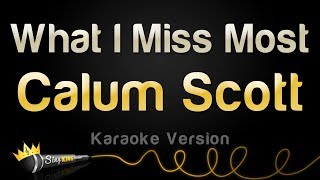 Calum Scott - What I Miss Most (Karaoke Version)