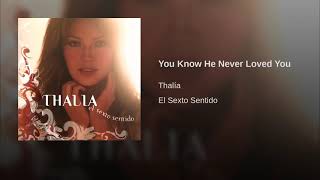 You Know He Never Loved You - Thalia