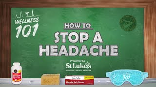 Wellness 101 - How to Stop a Headache