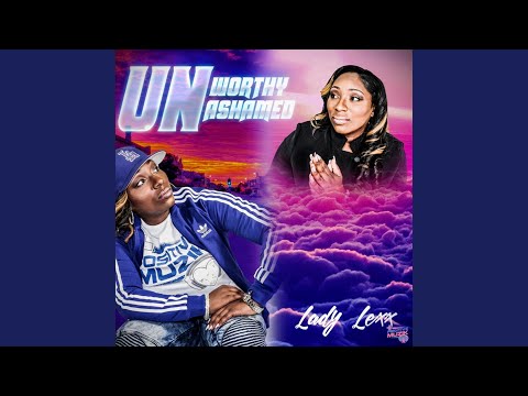 Unworthy and Unashamed