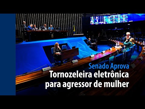 Senado Aprova: tornozeleira eletrônica para agressor de mulher é destaque