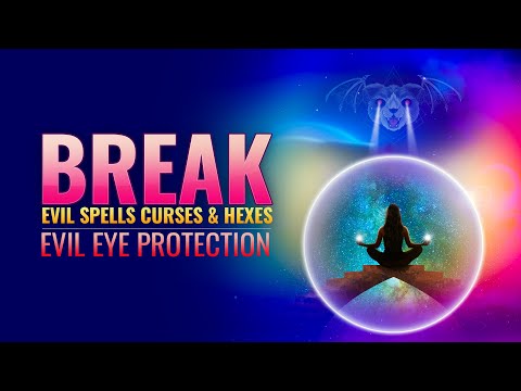 Break Evil Spells Curses & Hexes | Remove Black Magic & Negative Energy | Evil Eye Protection