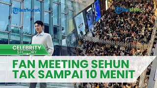 Jumlah EXO-L Membludak, Acara Fan Meeting Sehun Tak Lebih dari 10 Menit