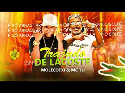 MOLECOTXI E MC TH - TRAJADO DE LACOSTE - BREGAFUNK 2021
