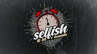 Video Selfish - 10 let v komatu (lyrics)