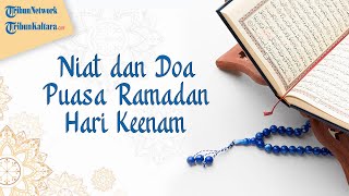 Bacaan Niat dan Doa Hari Keenam Berpuasa Ramadan Beserta dengan Artinya