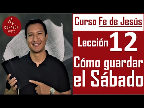 Curso Bíblico ¡La Fe de Jesús! - Lección # 12 - ¿Cómo se debe guardar el sábado?