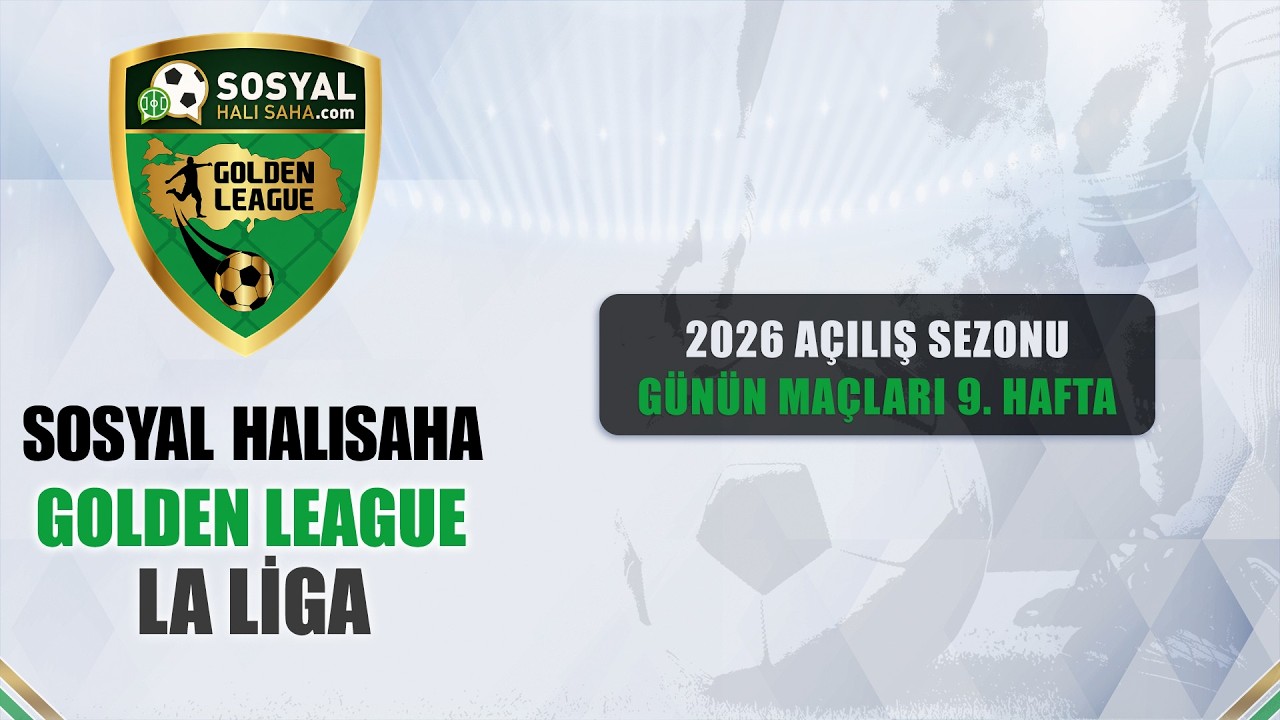  Sosyal Halısaha Golden Leauge / 2026 Açılış Sezonu / La Liga / 9. HAFTA