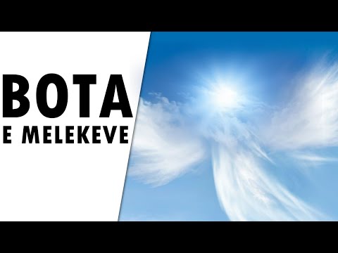 Bota e engjejve! Si jane meleket? Cfare duhet te dijme? Pjesa e pare