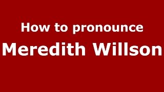 How to pronounce Meredith Willson