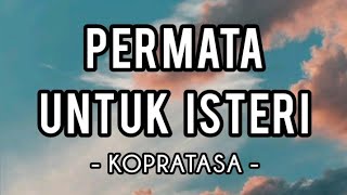 Download lagu Permata Untuk Isteri - Kopratasa (Lirik) mp3