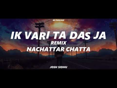 IK VARI TA DAS JA - NACHATTAR CHATTA - REMIX - JOSH SIDHU - BE PANJABI