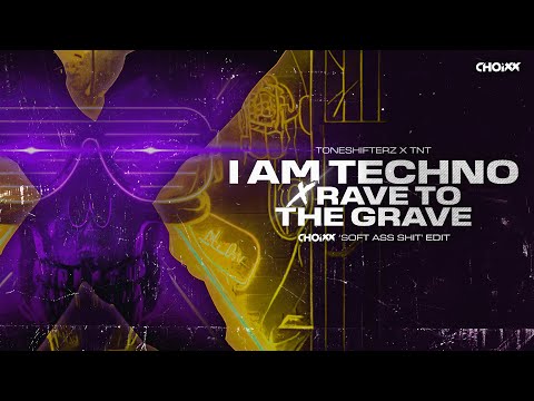 Rave To The Grave X I AM TECHNO (CHOIXX 'Soft Ass Shit' Edit) - ToneshifterZ x TNT