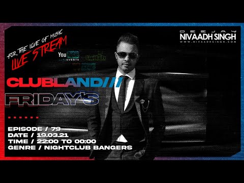Deejay Nivaadh Singh - For The Love Of Music (Clubland Fridays Ep.79)