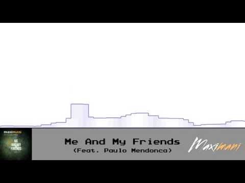 Maximani - Me And My Friends (feat. Paulo Mendonça)