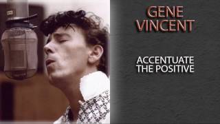 GENE VINCENT - ACCENTUATE THE POSITIVE