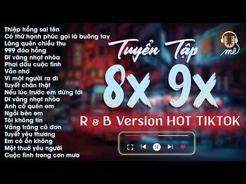 Playlist Nhạc Tâm Trạng 8x 9x R&B Cover Hot Tiktok Triệu View - Thiệp Hồng Sai Tên, 999 Đóa Hồng UME