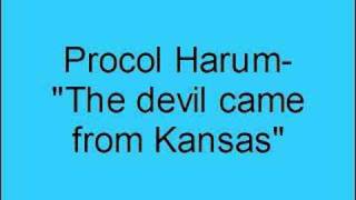 Procol Harum- The devil came from Kansas