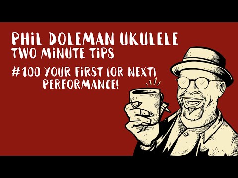 Two Minute Tips For Ukulele: #100 Your First (or Next!) Performance