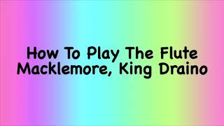 Macklemore - How To Play The Flute (Lyrics) ft. King Draino