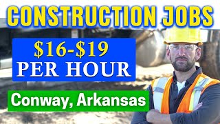 ✅Construction Jobs in Conway, Arkansas (HIRING IMMEDIATELY)