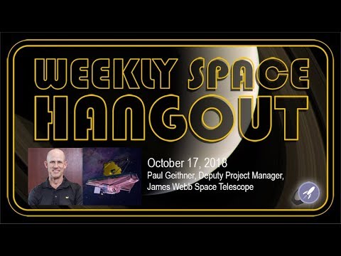 Weekly Space Hangout: Oct 17, 2018 - Paul Geithner,  Deputy Project Manager, JWST