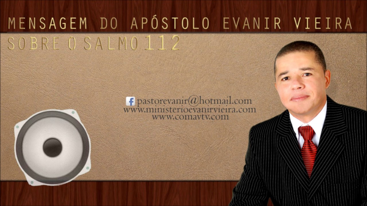 APÓSTOLO EVANIR VIEIRA ENSINANDO O SALMO 112