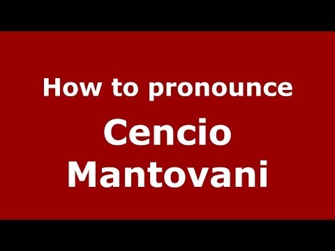 How to pronounce Cencio Mantovani (Italian/Italy)  - PronounceNames.com