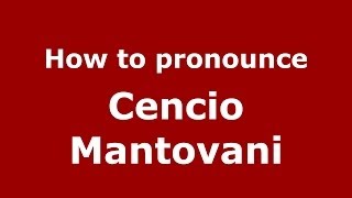 How to pronounce Cencio Mantovani