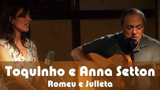 Toquinho e Anna Setton - Romeu e Julieta - (Toquinho e Vinícius de Moraes)