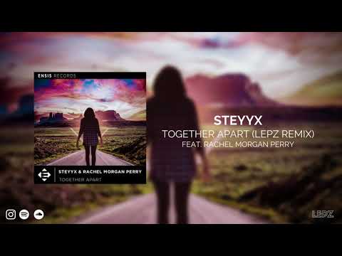 Steyyx & Rachel Morgan Perry - Together Apart (Lepz Remix)
