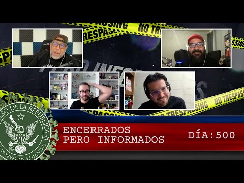 ENCERRADOS PERO INFORMADOS DÍA: 500 - EL PULSO DE LA REPÚBLICA