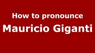 How to pronounce Mauricio Giganti