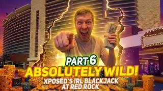 Part 6 : IT GETS ABSOLUTELY WILD! Xposed going full degen mode on Blackjack At Redrock